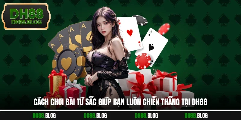 Cách Chơi Bài Tứ Sắc Giúp Bạn Luôn Chiến Thắng Tại DH88