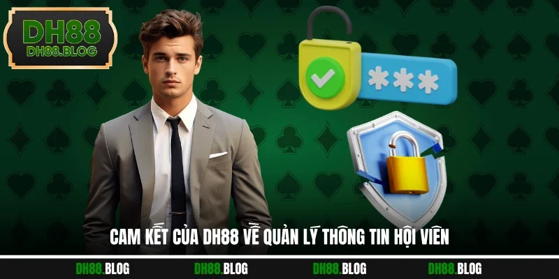 Cam kết của DH88 về quản lý thông tin hội viên