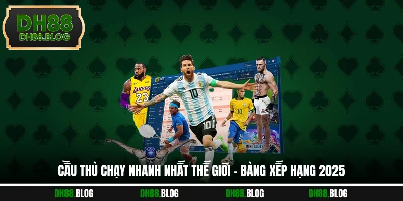 Cầu Thủ Chạy Nhanh Nhất Thế Giới - Bảng Xếp Hạng 2025