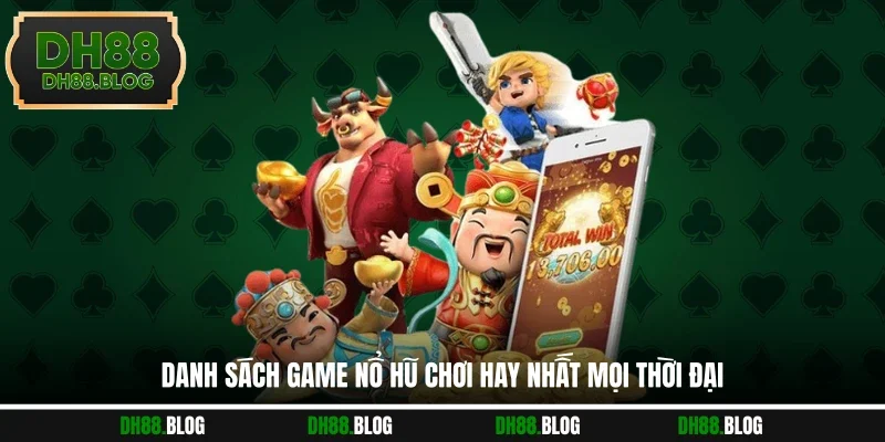 Danh sách game nổ hũ chơi hay nhất mọi thời đại