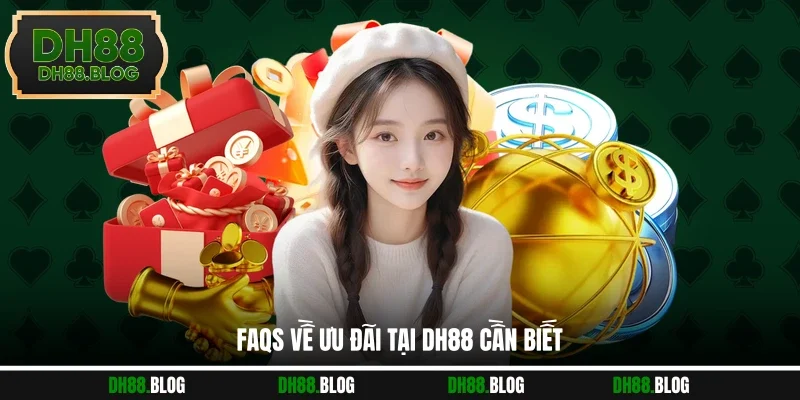 FAQs về ưu đãi tại DH88 cần biết