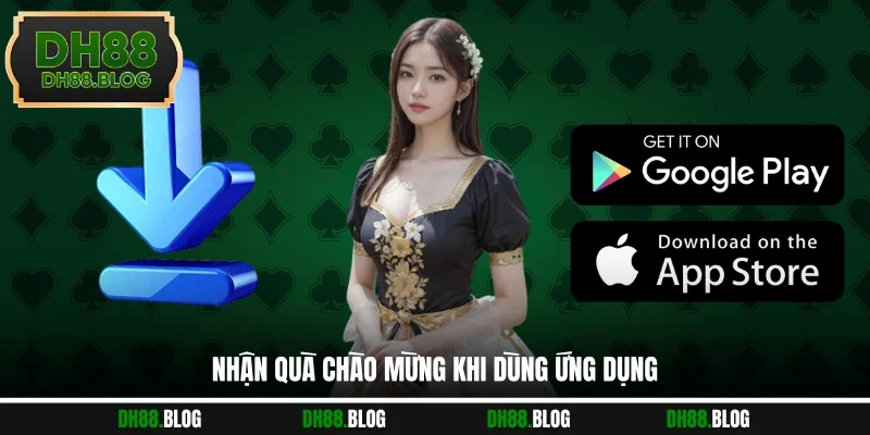 Nhận quà chào mừng khi dùng ứng dụng