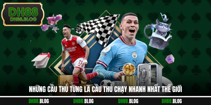 Những cầu thủ từng là cầu thủ chạy nhanh nhất thế giới