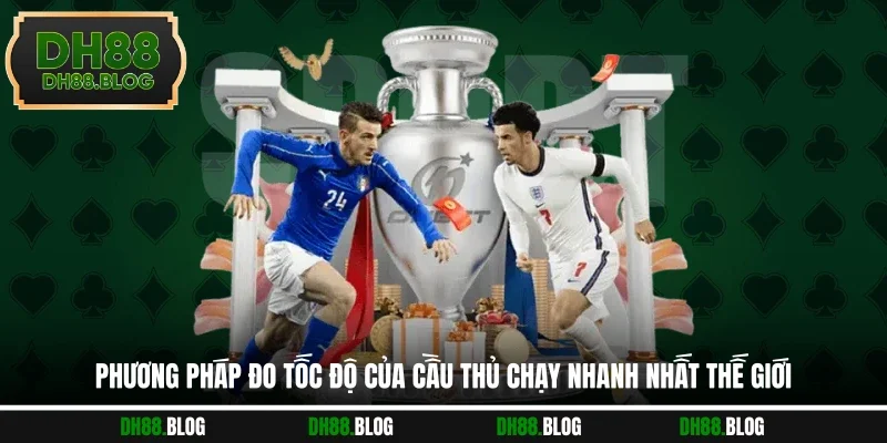 Phương pháp đo tốc độ của cầu thủ chạy nhanh nhất thế giới