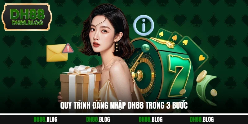 Quy trình đăng nhập DH88 trong 3 bước