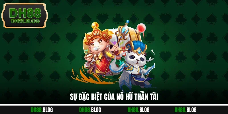 Sự đặc biệt của Nổ Hũ Thần Tài